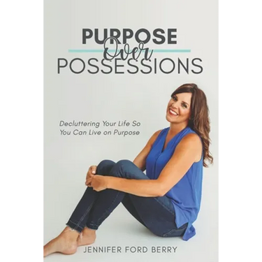 Purpose Over Possessions: Decluttering Your Life So You Can Live on Purpose