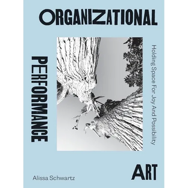 Organizational Performance Art: Holding Space for Joy and Possibility
