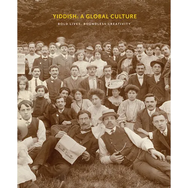 Yiddish: A Global Culture: Bold Lives, Boundless Creativity