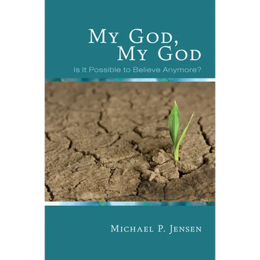 My God, My God: Is It Possible to Believe Anymore?