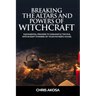 Breaking the Altars and Powers of Witchcraft: Judgmental Prayers to Dismantle the Evil Witchcraft Powers of Your Father's House