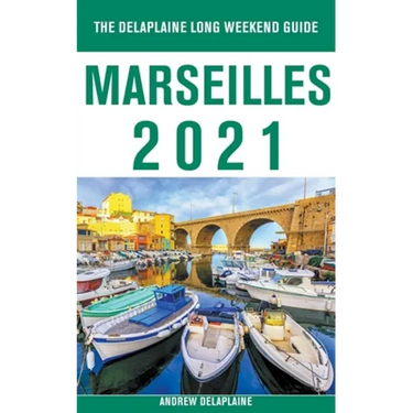 Marseilles - The Delaplaine 2021 Long Weekend Guide