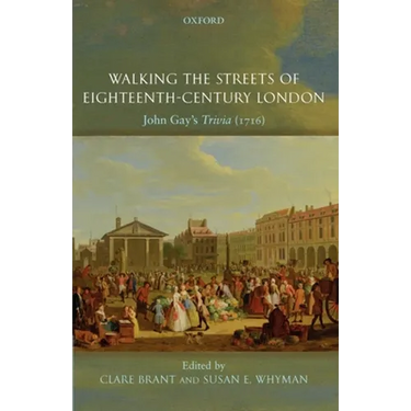 Walking the Streets of Eighteenth-Century London: John Gay's Trivia (1716)