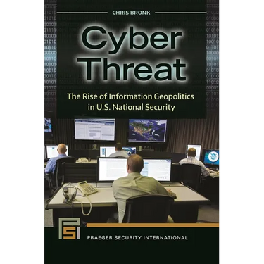 Cyber Threat: The Rise of Information Geopolitics in U.S. National Security