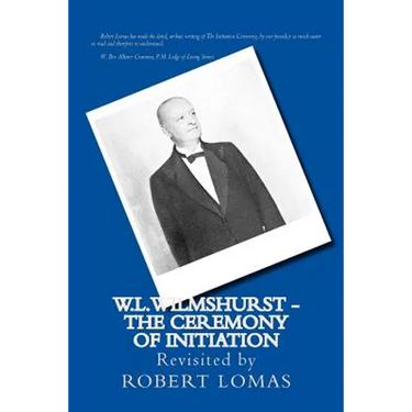 W.L.Wilmshurst - The Ceremony of Initiation: Revisited by Robert Lomas