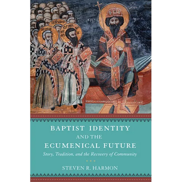 Baptist Identity and the Ecumenical Future: Story, Tradition, and the Recovery of Community
