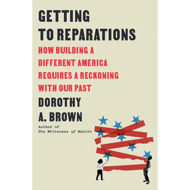 Getting to Reparations: How Building a Different America Requires a Reckoning with Our Past