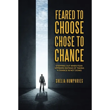 Feared to Choose Chose to Chance: Stepping out When Fear Appears Instead of Taking a Chance in Not Doing