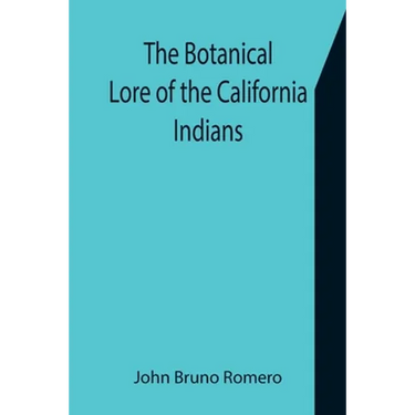 The Botanical Lore of the California Indians with Side Lights on Historical Incidents in California