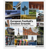 European Football Greatest Grounds: One Hundred Must-See Football Venues