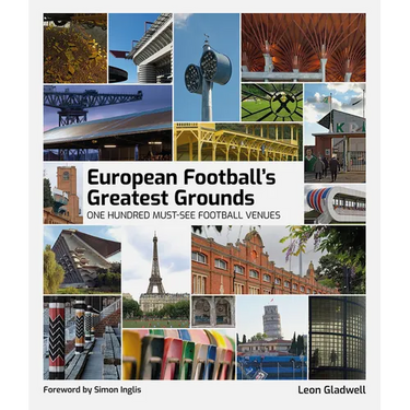 European Football Greatest Grounds: One Hundred Must-See Football Venues