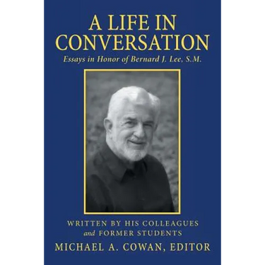 A Life in Conversation: Essays in Honor of Bernard J. Lee, S.M.