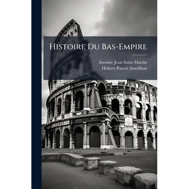 Histoire Du Bas-Empire