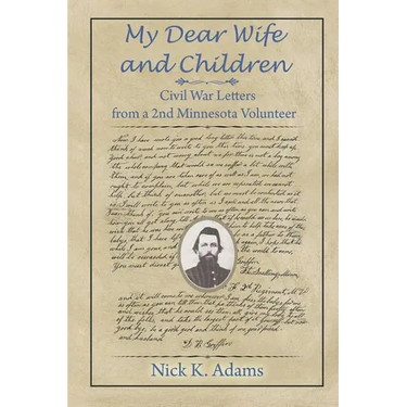My Dear Wife and Children: Civil War Letters from a 2nd Minnesota Volunteer