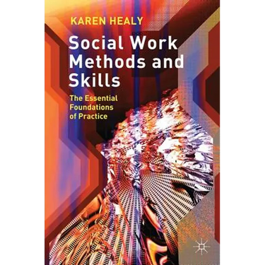 Social Work Methods and Skills: The Essential Foundations of Practice