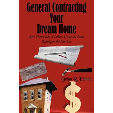 General Contracting Your Dream Home: Save Thousands of Dollars Using the Same Techniques the Pros Use