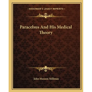 Paracelsus And His Medical Theory