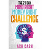 The 21 Day Mind Right Money Right Challenge