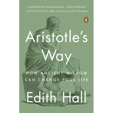 Aristotle's Way: How Ancient Wisdom Can Change Your Life