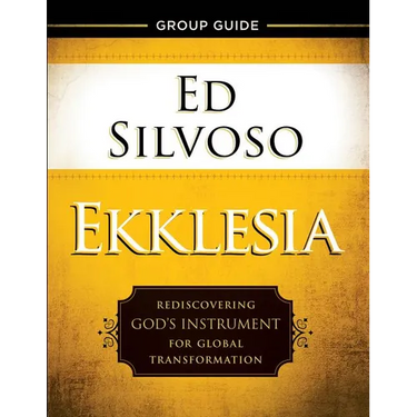 Ekklesia Group Guide: Rediscovering God's Instrument for Global Transformation