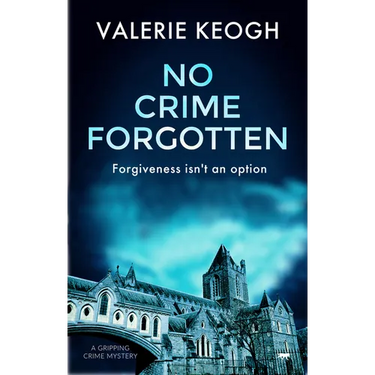No Crime Forgotten: A Gripping Crime Mystery