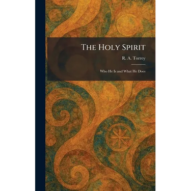 The Holy Spirit: Who He Is and What He Does