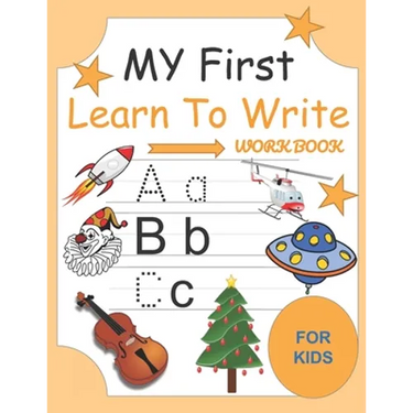 My First Learn To Write Workbook: Alphabet Letter Tracing and Handwriting Book for Kids and Preschoolers