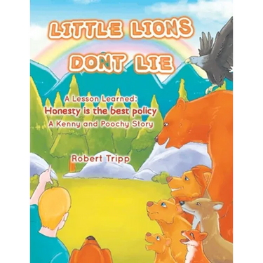 Little Lions Don't Lie: A Lesson Learned: Honesty is the Best Policy A Kenny and Poochy Story