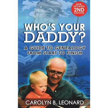 Who's Your Daddy? Second Edition: A Guide to Genealogy from Start to Finish