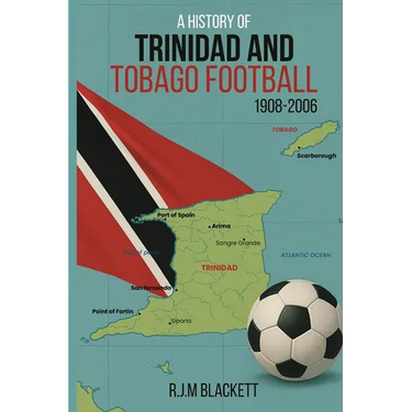 A History of Trinidad and Tobago Football 1908-2006