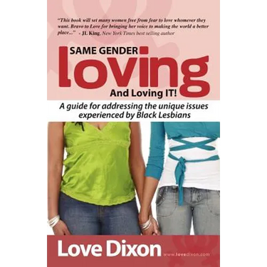 Same Gender Loving And Loving IT: A guide for addressing the unique issues experienced by Black Lesbians