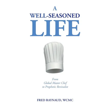 A Well-Seasoned Life: From Global Master Chef to Prophetic Revivalist