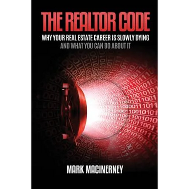 The Realtor Code: Why Your Real Estate Career Is Slowly Dying and What You Can Do about It