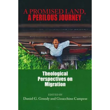 A Promised Land, a Perilous Journey: Theological Perspectives on Migration