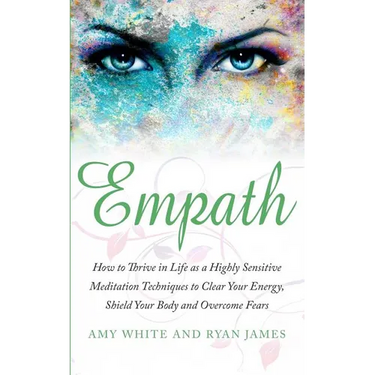 Empath: How to Thrive in Life as a Highly Sensitive - Meditation Techniques to Clear Your Energy, Shield Your Body and Overcome Fears (Empath Series)
