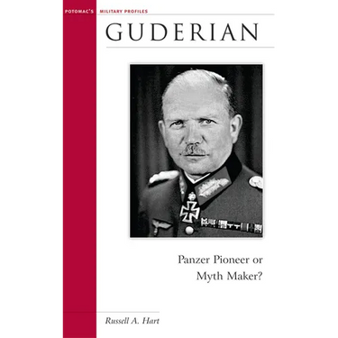 Guderian: Panzer Pioneer or Myth Maker?