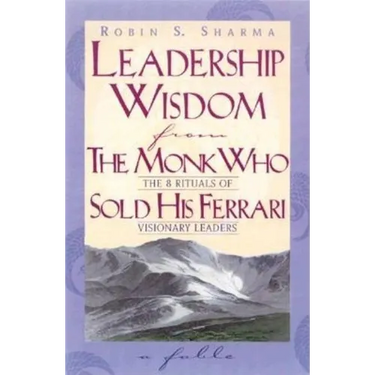 Leadership Wisdom From The Monk Who Sold His Ferrari