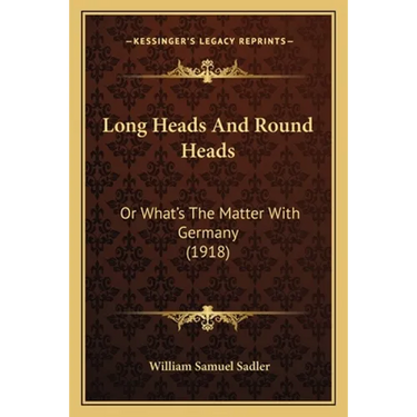 Long Heads And Round Heads: Or What's The Matter With Germany (1918)