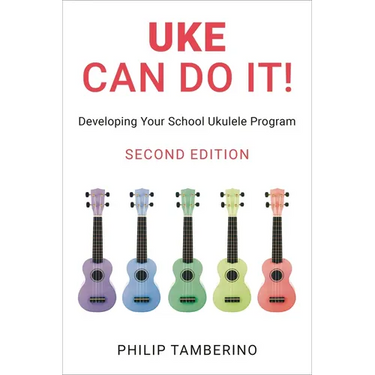 Uke Can Do It!: Developing Your School Ukulele Program