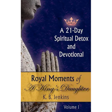 Royal Moments of A King's Daughter: A 21-Day Spiritual Detox and Devotional Volume I