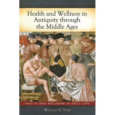 Health and Wellness in Antiquity through the Middle Ages