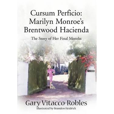 Cursum Perficio: Marilyn Monroe's Brentwood Hacienda: The Story of Her Final Months