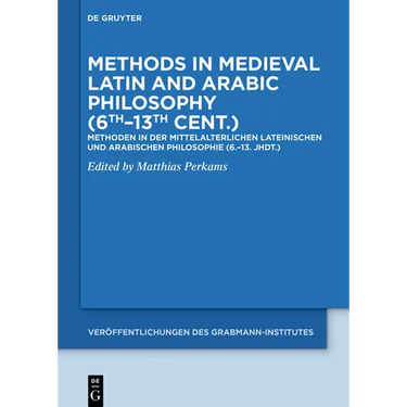 Methods in Medieval Latin and Arabic Philosophy (6th-13th Cent.): Methoden in Der Mittelalterlichen Lateinischen Und Arabischen Philosophie (6.-13. Jh
