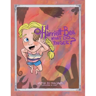 Oh Harriett Bee, What Do You See?