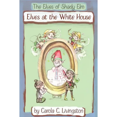 The Elves of Shady Elm: Elves At the White House