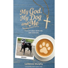 My God, My Dog And Me: A 40-Day Walk with God and Your Dog