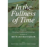 In the Fullness of Time: Essays on Christology, Creation, and Eschatology in Honor of Richard Bauckham