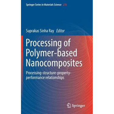 Processing of Polymer-Based Nanocomposites: Processing-Structure-Property-Performance Relationships