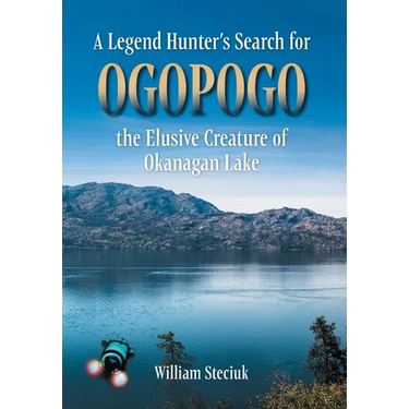 A Legend Hunter's Search for Ogopogo the Elusive Creature of Okanagan Lake