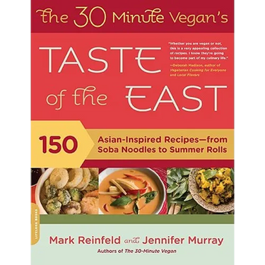 The 30-Minute Vegan's Taste of the East: 150 Asian-Inspired Recipes--From Soba Noodles to Summer Rolls